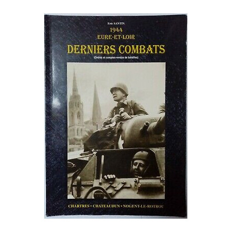 Derniers combats - 1944 Eure et Loire de E. Santin et1