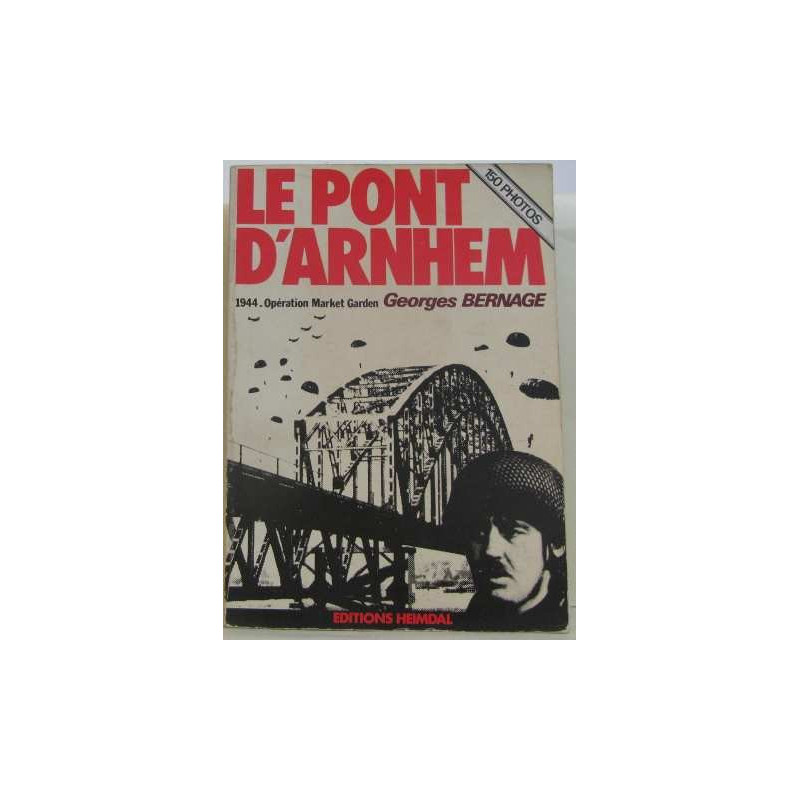 Livre Le Pont d'Arnhem G. Bernage Ed. Heimdal et1