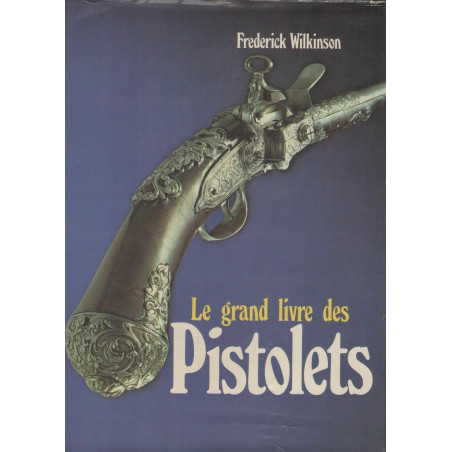 Le grand livre des pistolets par F. Wilkinson et5