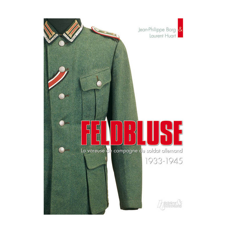 Livre Feldbluse : La vareuse de campagne du soldat allemand 1933-1945 par L. Huart et J.P. Borg et5