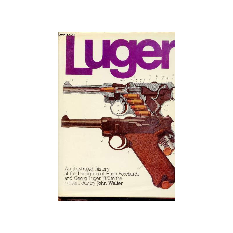 Livre Luger : An illustrated history of the handguns 1875 to present day by J. Walter et6