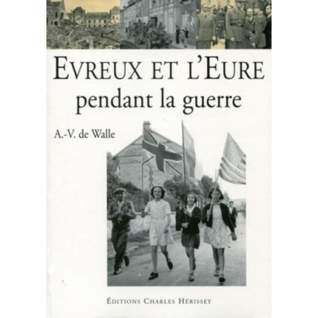 Livre Evreux et l'Eure pendant la Guerre de A.-V. de Walle et6