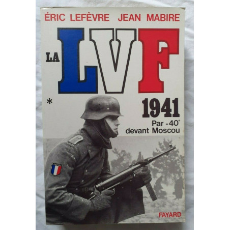 Livre La LVF 1941 Par -40 devant Moscou d'E. Lefèvre et J. Mabire et11