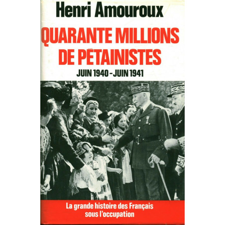 ivre Quarante Millions de Pétainistes Juin 40-Juin 41 de H. Amouroux et12