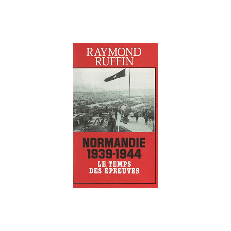 livre Normandie 1939-1944 le temps des épreuves de R Ruffin et13