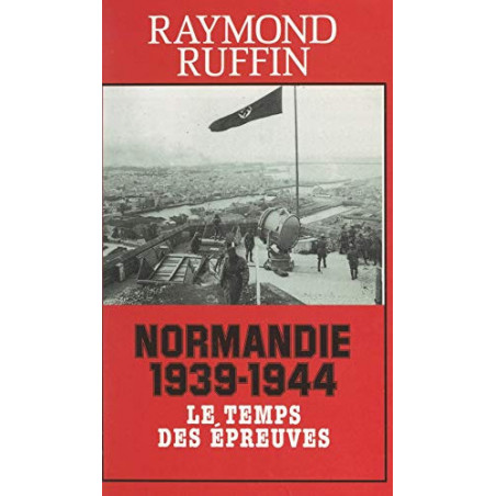 livre Normandie 1939-1944 le temps des épreuves de R Ruffin et13