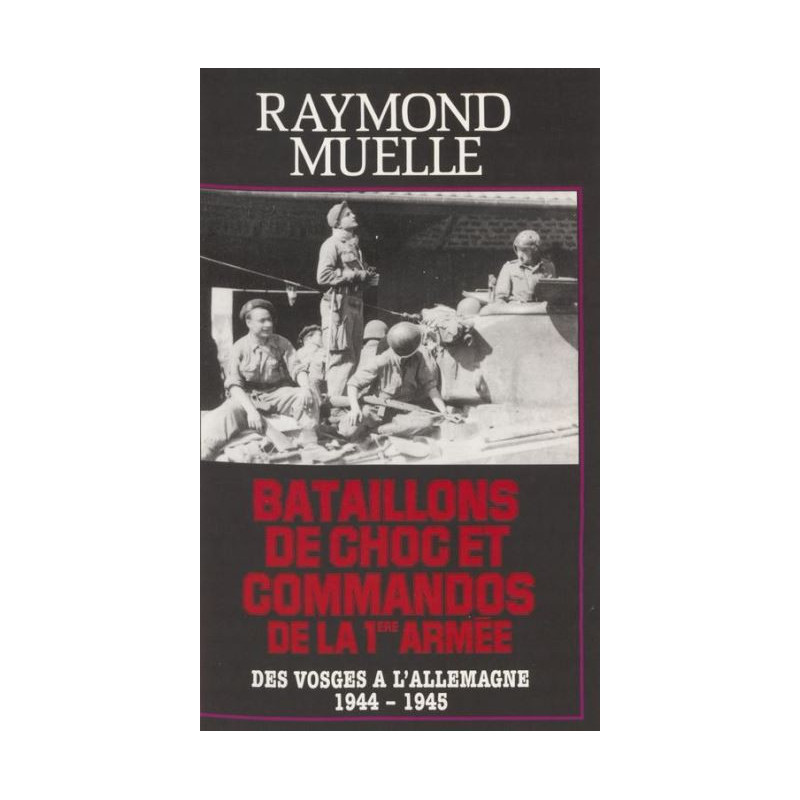 Livre Bataillons de choc et commandos de la 1ere armée de R. Muelle et13