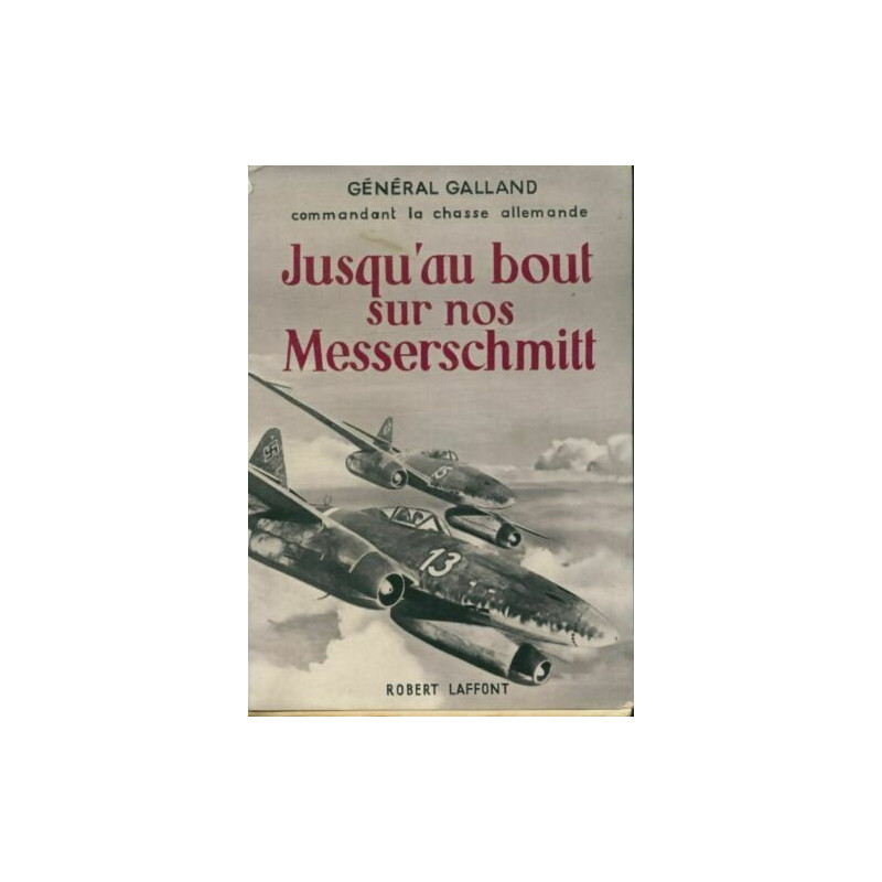 Livre jusqu'au bout sur nos Messerschmitt du Gen. Galland et18