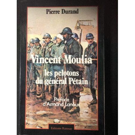 Livre Vincent Moulia : Les pelotons du Général Pétain de Pierre Durand