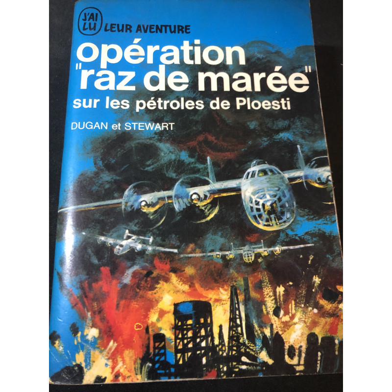 Opération "Raz de marée" sur les pétroles de Ploesti de Dugan et Stewart