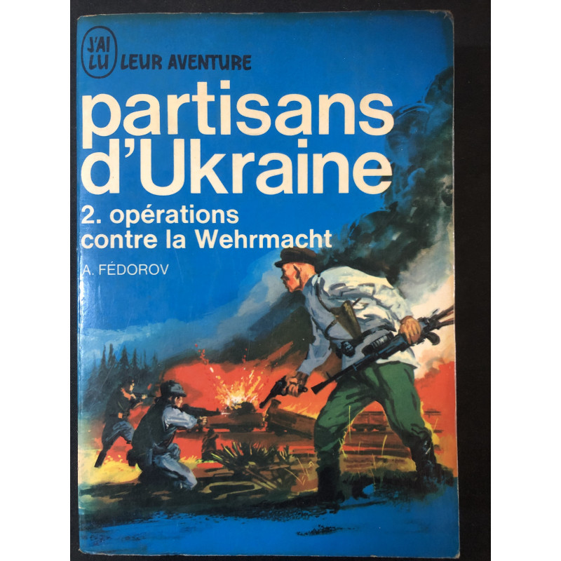 Livre Partisans d'Ukraine 2. Opérations contre la Wehrmacht de A. Fédorov