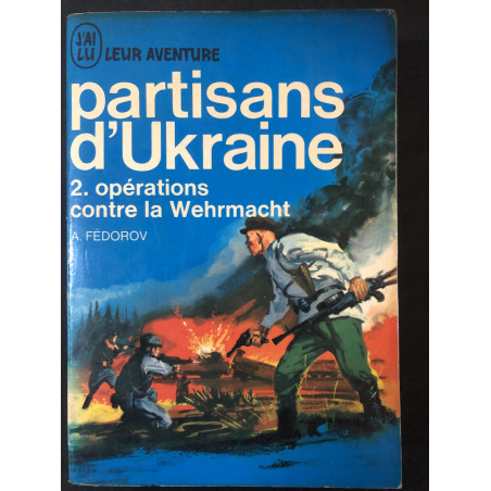 Livre Partisans d'Ukraine 2. Opérations contre la Wehrmacht de A. Fédorov