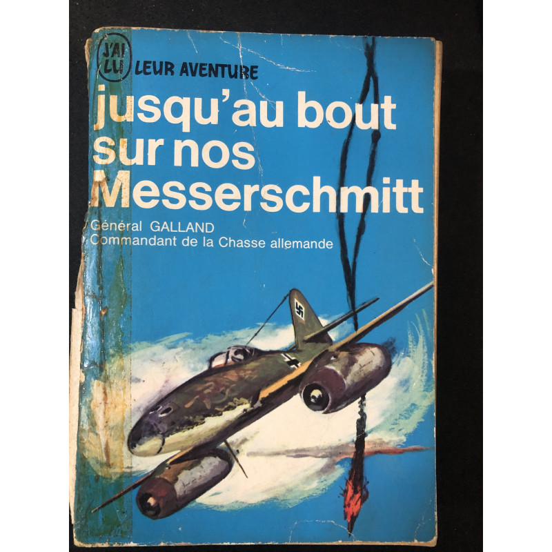 Livre Jusqu'au bout sur nos Messerschmitt du Gén Galland (Cmdt de la chasse allemande)