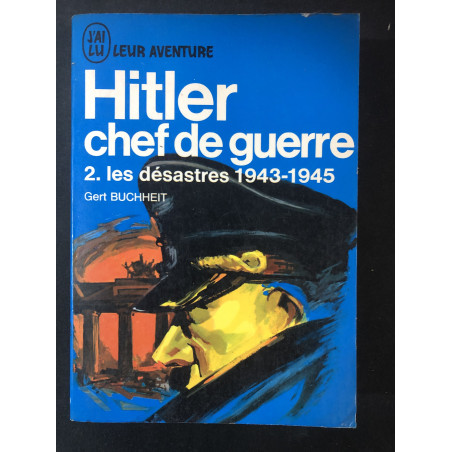 Livre Hitler Chef de guerre 2- Les désastres 1943-1945 de Gert Buchheit