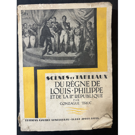 Livre Scènes et Tableaux du règne de Louis Philippe et de la IIème République par Gonzague Truc