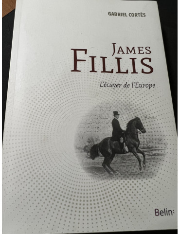 Livre James Fillis - L'écuyer de l'Europe de Gabriel Cortès