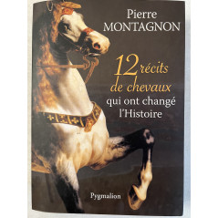 Livre 12 récits de Chevaux qui ont changé l'Histoire de Pierre Montagnon