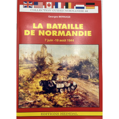 La bataille de Normandie 7 Juin- 19 Aout 1944 - Collection Guides Normandie 44