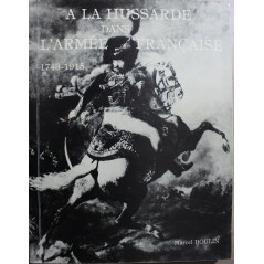 Livre A la hussarde dans l'armée française 1743 - 1915 de Marcel Boulin