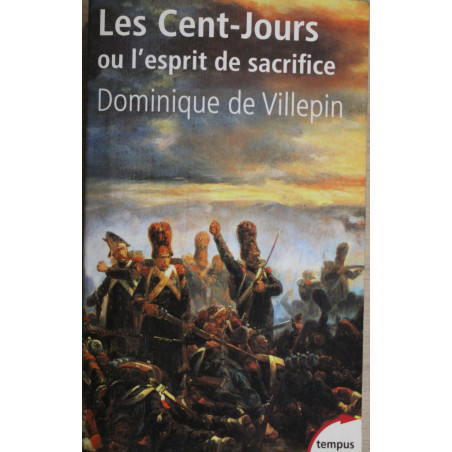 Les Cent-Jours ou l'esprit de sacrifice de Dominique de Villepin