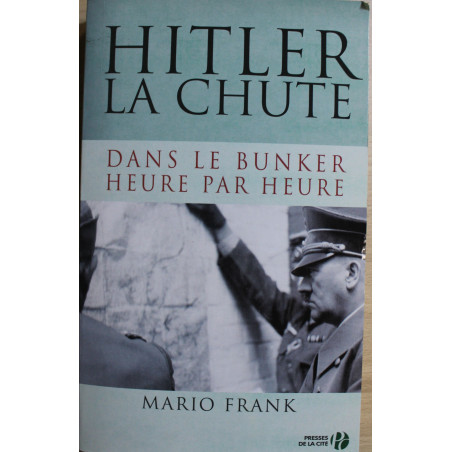 Livre Hitler La chute : Dans le Bunker heure par heure de Mario Frank