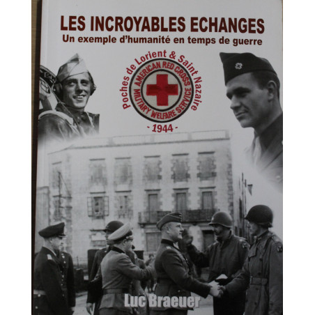 Livre Les Incroyables échanges : Un exemple d'humanité en temps de guerre de Luc Braeuer