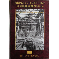 Livre Repli sur la Seine - La débâcle allemande - fin de la bataille de Normandie