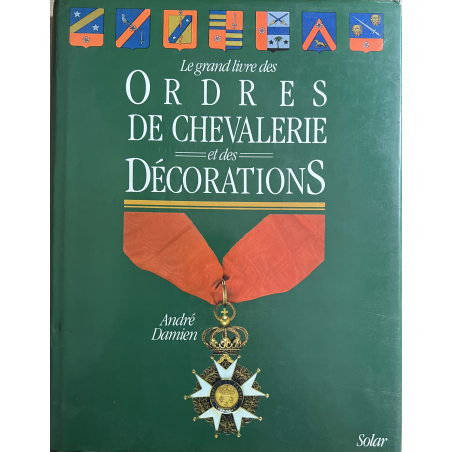 Le grand livre des Ordres de Chevalerie et des décorations de André Damien