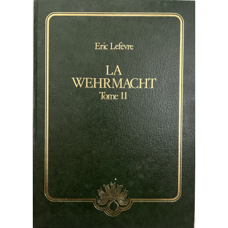Livre La Wehrmacht Tome II - Eric Lefèvre