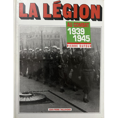 Livre La légion au combat 1939-1945 de Pierre Dufour