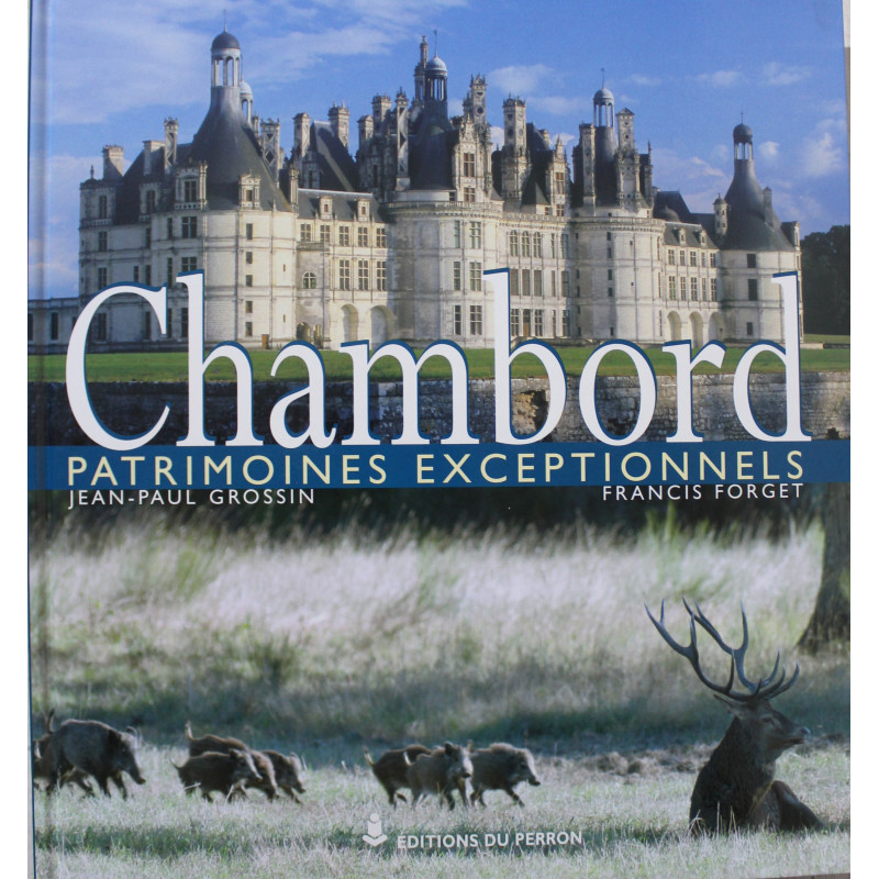 Album Chambord :Patrimoines exceptionnels de Jean-Paul Grossin, Francis Forget Album Chambord :Patrimoines exceptionnels de Jean-Paul Grossin, Francis Forget