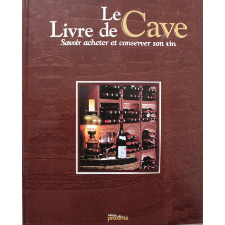 Le livre de cave : Savoir acheter et conserver son vin
