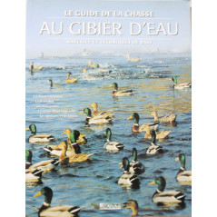 Le Guide de la chasse au gibier d'eau : matériel et techniques de base