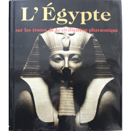 Livre L'Egypte : sur les traces de la civilisation pharaonique
