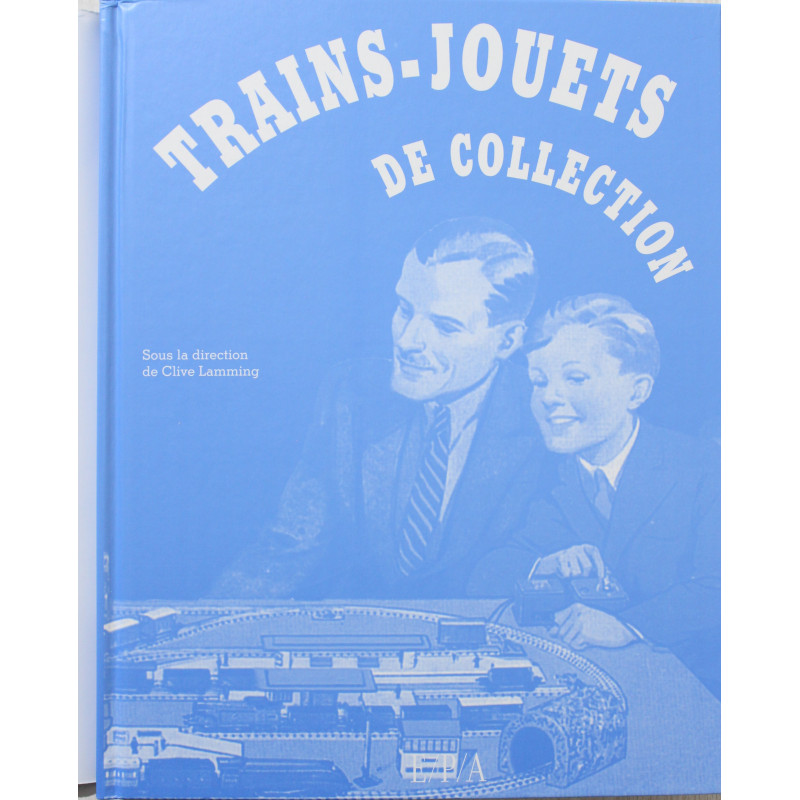 Livre Trains-Jouets de collection sous la direction de Clive Lamming Livre Trains-Jouets de collection sous la direction de Clive Lamming