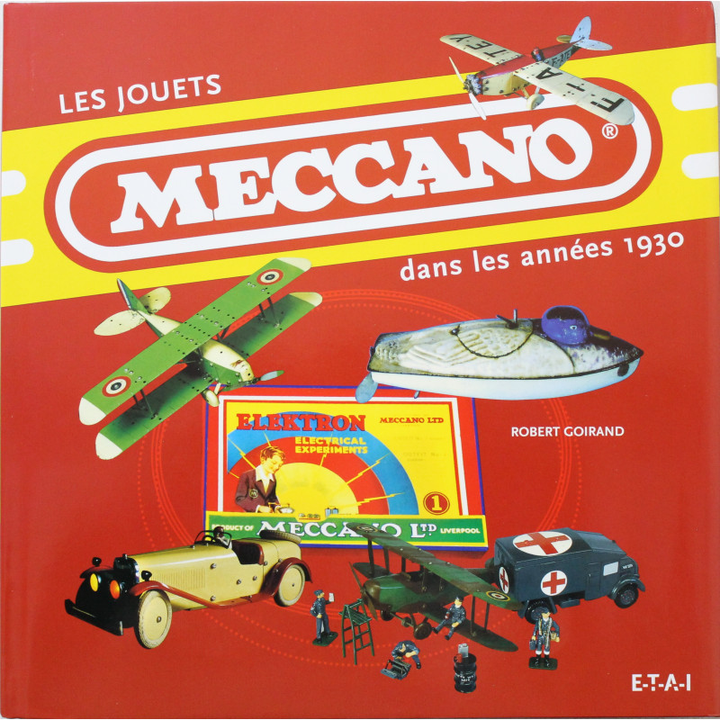 Livre Les jouets Meccano dans les années 1930 de Robert Goirand Livre Les jouets Meccano dans les années 1930 de Robert Goirand