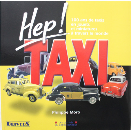 Livre Hep Taxi 100 ans de taxis en jouets et miniatures à travers le monde de Philippe Moro