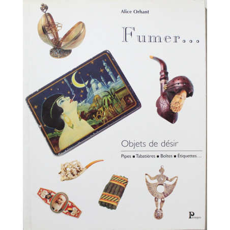 Livre Fumer...Objets de désir - Pipes, tabatières, boîtes, étiquettes...