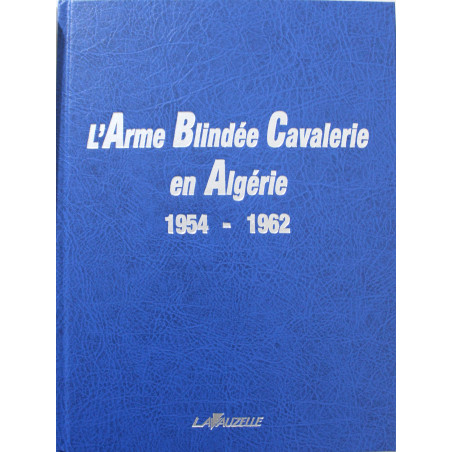 Livre L'Arme Blindée Cavalerie en Algérie 1954-1962 : Retour d'expérience