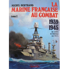 Livre La marine française au combat, 1939-1945, Tome 1 : Des combats de l'Atlantique aux F.N.F.L.