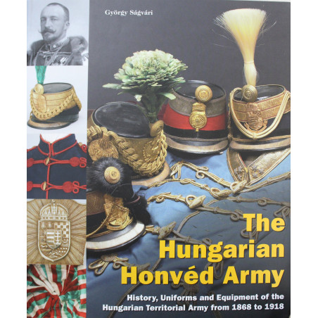 Livre The Hungarian Honved Army: History, uniforms and equipment of the Hungarian Territorial Army from 1868 to 1918