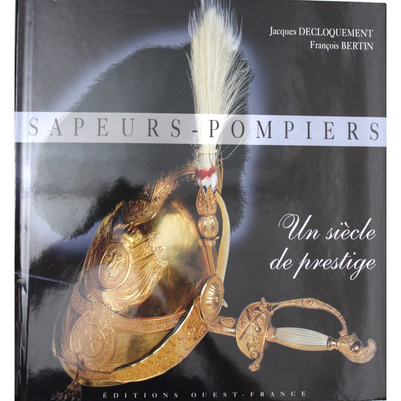 Livre Sapeurs-pompiers : Un siècle de prestige Livre Sapeurs-pompiers : Un siècle de prestige