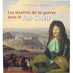 Livre Les misères de la guerre sous le Roi-Soleil de Jean-Pierre Rorive 