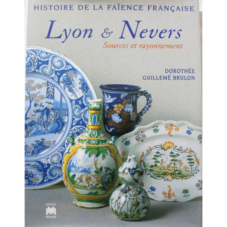 Livre Histoire de la faïence française - Lyon et Nevers, sources et rayonnement