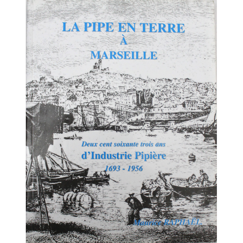 Livre La pipe en terre à Marseille : Deux cent soixante-trois ans d'industrie pipière, 1693-1956 Livre La pipe en terre à Marseille : Deux cent soixante-trois ans d'industrie pipière, 1693-1956