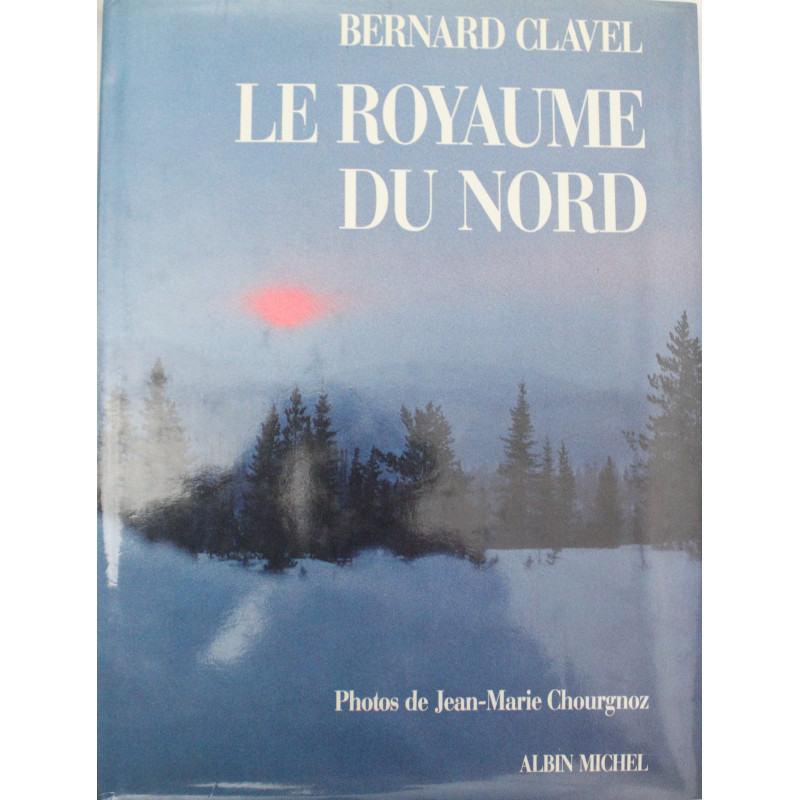 Livre Le Royaume du Nord de Bernard Clavel Livre Le Royaume du Nord de Bernard Clavel